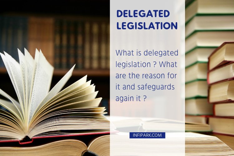 What Is Delegated Legislation What Are The Reason For It And Safeguards Again It Infipark