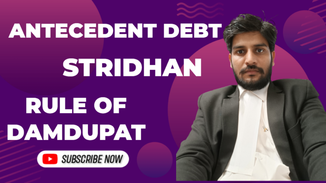 Antecedent Debt, Stridhan, Rule of Damdupat,