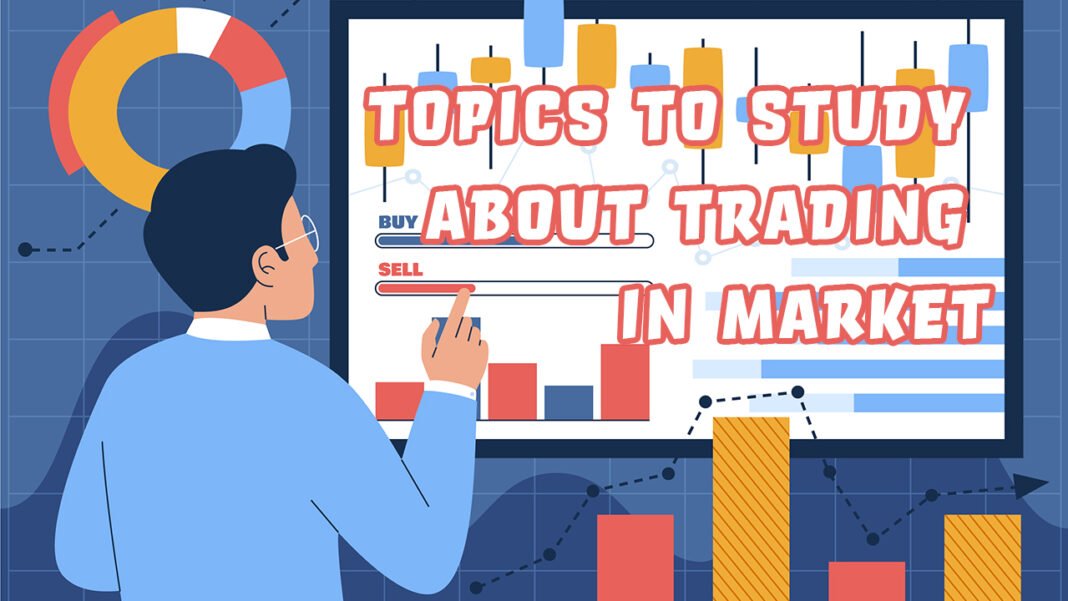 Topics to Study about Trading in Market